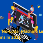 Top 10 'No-Code' Machine Learning Platforms In 2021
