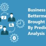 Business Betterment Brought To You By Predictive Analysis