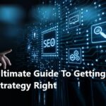 The Ultimate Guide To Getting Your SEO Strategy Right