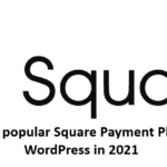 Five Most Popular Square Payment Plugins for WordPress in 2021