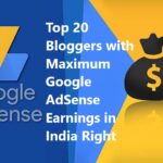 Top 20 Bloggers With Maximum Google AdSense Earnings In India Right Now