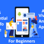 Top 5 Essential Tips To Make A Vivid Android App For Beginners