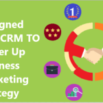 Well Designed B2B CRM TO Power Up Business Marketing Strategy