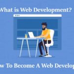 What is Web Development? How To Become A Web Developer