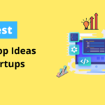 The 10 Best Web App Ideas For Startups To Make Money
