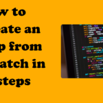 How To Create an App from Scratch in 10 steps