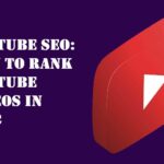 YouTube SEO: How to Rank YouTube Videos in 2023