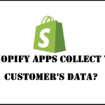 Do Shopify Apps Collect Your Customer's Data?