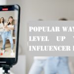 Popular Ways to Level Up Your Influencer Life
