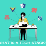What is a Tech Stack? Choosing the Right Tech Stack
