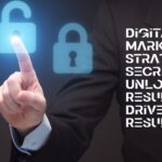 Digital Marketing Strategy: Secrets to Unlocking Results-Driven Results