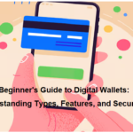 A Beginner's Guide to Digital Wallets: Understanding Types, Features, and Security