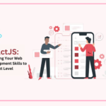 ReactJS: Elevating Your Web Development Skills to the Next Level