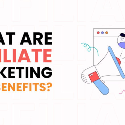 What Is Affiliate Marketing and Its Benefits