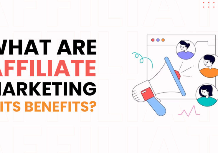 What Is Affiliate Marketing and Its Benefits