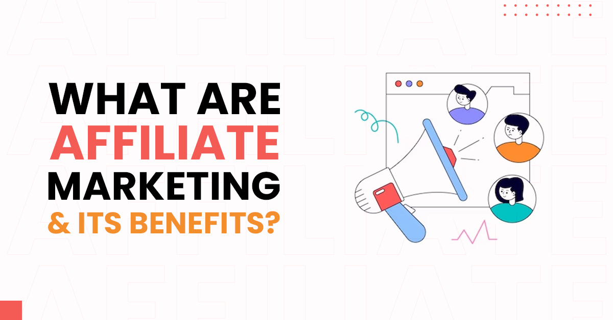 What Is Affiliate Marketing and Its Benefits