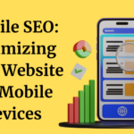 Mobile SEO: Unlocking the Power of Optimizing Your Website for Mobile Devices
