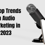 12 Top Trends in Audio Marketing in 2023