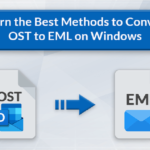 Learn the Best Methods to Convert OST to EML on Windows