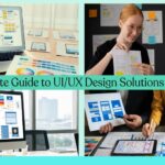 The Complete Guide to UI/UX Design Solutions for Startups