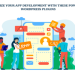 Optimize Your App Development with These Powerful WordPress Plugins