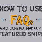 How to Use FAQs and Schema Markup for Featured Snippets