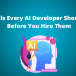 Top Skills Every AI Developer Should Have Before You Hire Them