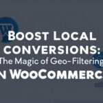 Boost Local Conversions: The Magic of Geo-Filtering in WooCommerce