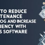 How To Reduce Maintenance Backlog and Increase Efficiency with CMMS Software