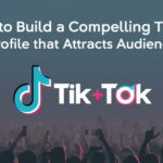 How to Build a Compelling TikTok Profile That Attracts Audience