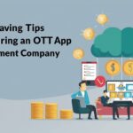 5 Cost-Saving Tips When Hiring an OTT App Development Company