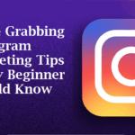 6 Eye Grabbing Instagram Marketing Tips Every Beginner Should Know Now