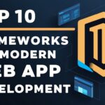 Top 10 Frameworks for Modern Web App Development