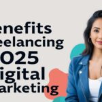 5 Benefits of Freelancing in 2025 Digital Marketing!