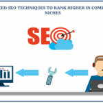 Advanced SEO Techniques to Rank Higher in Competitive Niches