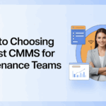 Guide to Choosing the Best CMMS for Maintenance Teams