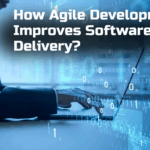 How Agile Development Improves Software Delivery