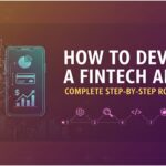How to Develop a FinTech App: Complete Step-by-Step Roadmap