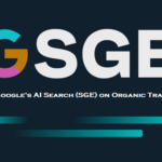 The Impact of Google’s AI Search (SGE) on Organic Traffic Strategies