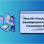 How UX-Focused Web Development Improves Conversion Rates