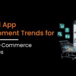 Android App Development Trends for Retail & E-Commerce Businesses
