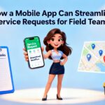 How a Mobile App Can Streamline Service Requests for Field Teams