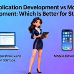 Web Application Development vs Mobile App Development: Which Is Better for Startups?