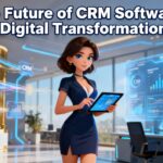 The Future of CRM Software in Digital Transformation